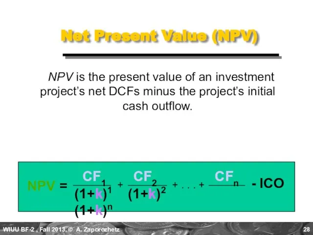 Net Present Value (NPV) NPV is the present value of an investment