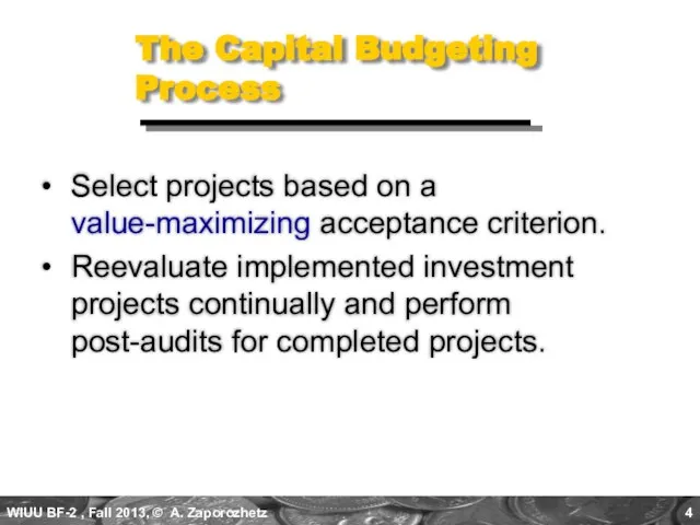 The Capital Budgeting Process Select projects based on a value-maximizing acceptance criterion.