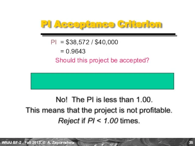 PI Acceptance Criterion No! The PI is less than 1.00. This means