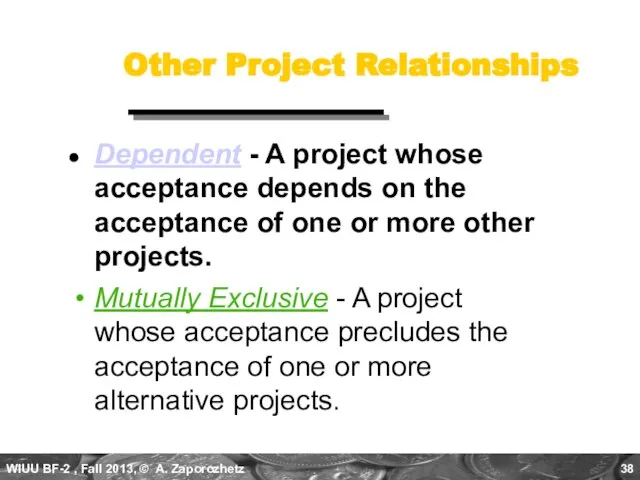 Other Project Relationships Mutually Exclusive - A project whose acceptance precludes the