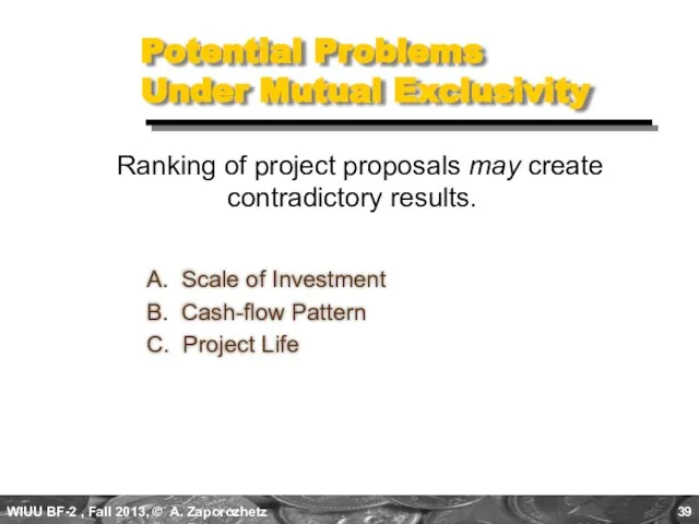 Potential Problems Under Mutual Exclusivity A. Scale of Investment B. Cash-flow Pattern