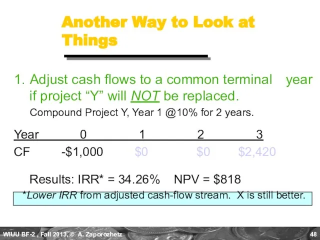 Another Way to Look at Things 1. Adjust cash flows to a
