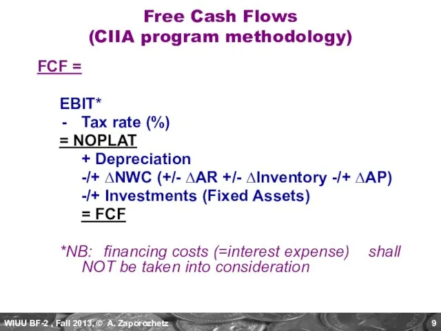 FCF = EBIT* Tax rate (%) = NOPLAT + Depreciation -/+ ∆NWC