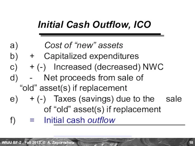 Initial Cash Outflow, ICO a) Cost of “new” assets b) + Capitalized