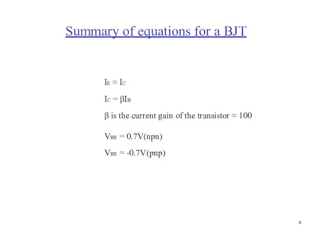 Summary of equations for a BJT IE ≈ IC IC = βIB