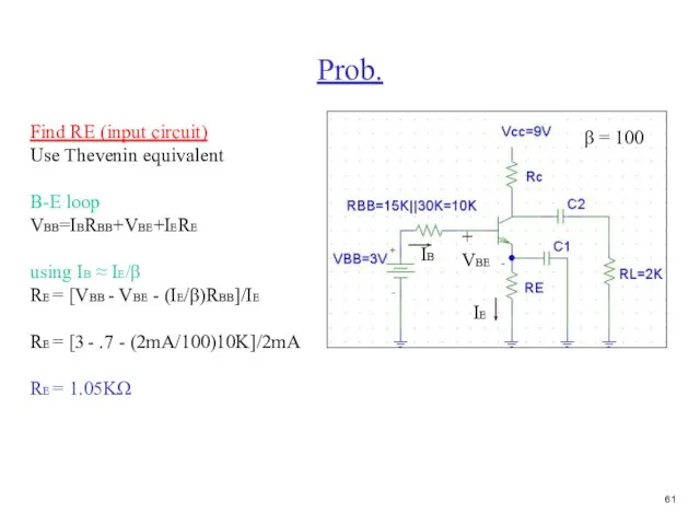 Prob. β = 100 Find RE (input circuit) Use Thevenin equivalent B-E