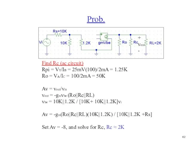 Prob. Find Rc (ac circuit) Rpi = VT/IB = 25mV(100)/2mA = 1.25K