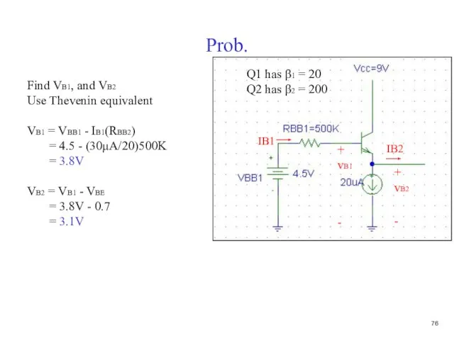 Prob. Find VB1, and VB2 Use Thevenin equivalent VB1 = VBB1 -