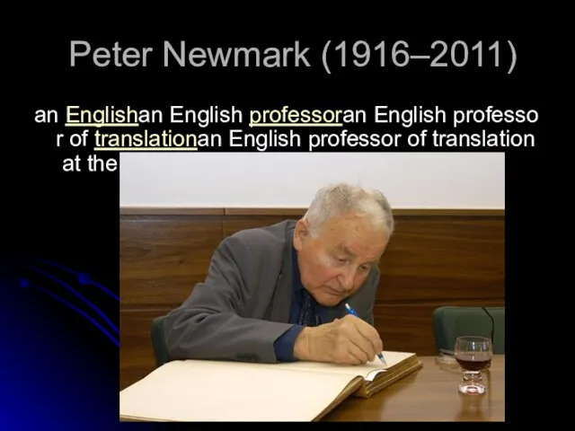 Peter Newmark (1916–2011) an Englishan English professoran English professor of translationan English