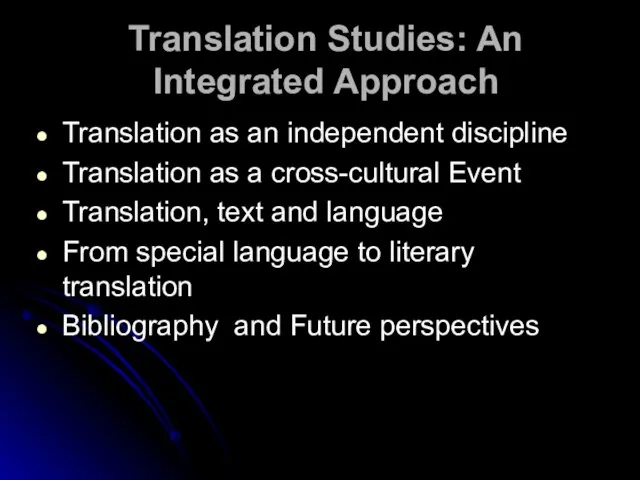 Translation Studies: An Integrated Approach Translation as an independent discipline Translation as