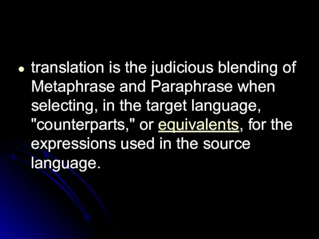 translation is the judicious blending of Metaphrase and Paraphrase when selecting, in