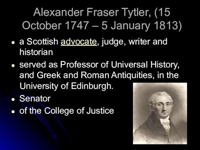 Alexander Fraser Tytler, (15 October 1747 – 5 January 1813) a Scottish