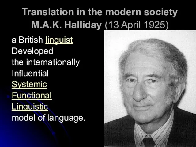 Translation in the modern society M.A.K. Halliday (13 April 1925) a British