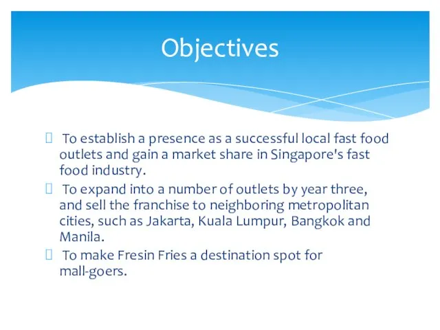 To establish a presence as a successful local fast food outlets and