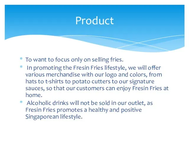 To want to focus only on selling fries. In promoting the Fresin