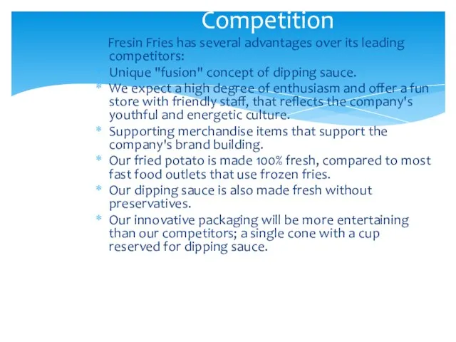 Fresin Fries has several advantages over its leading competitors: Unique "fusion" concept