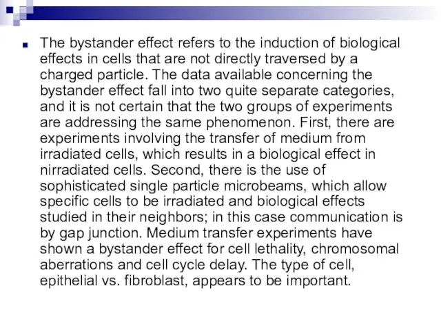 The bystander effect refers to the induction of biological effects in cells