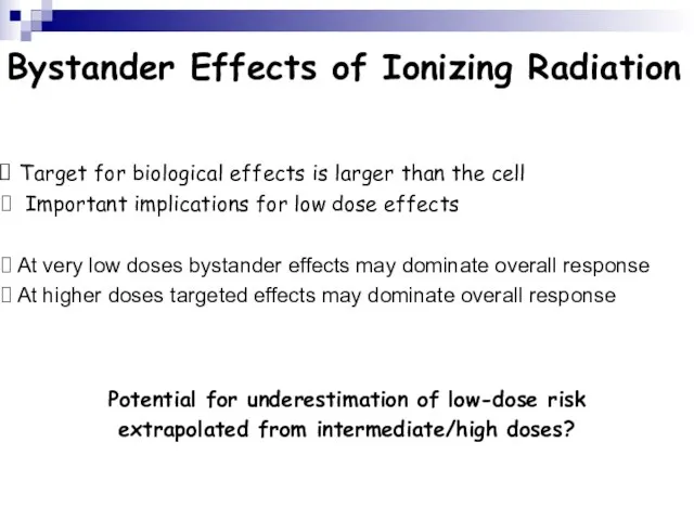 Bystander Effects of Ionizing Radiation Target for biological effects is larger than