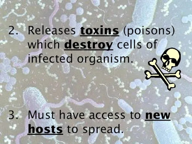 Releases toxins (poisons) which destroy cells of infected organism. Must have access