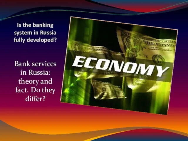 Is the banking system in Russia fully developed? Bank services in Russia: