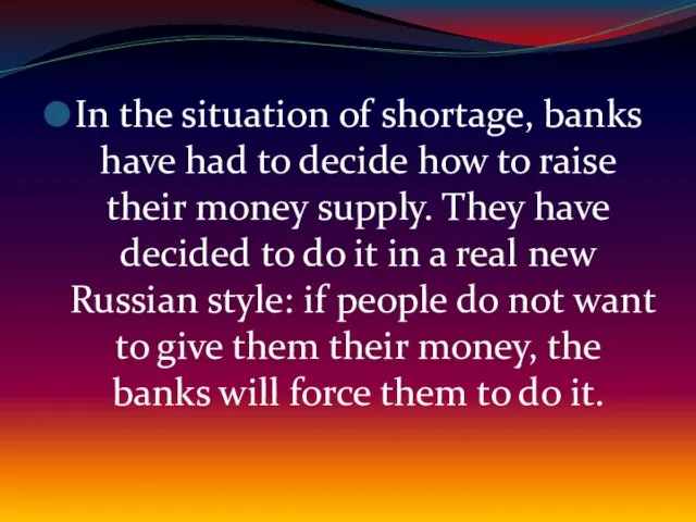 In the situation of shortage, banks have had to decide how to