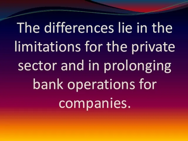 The differences lie in the limitations for the private sector and in