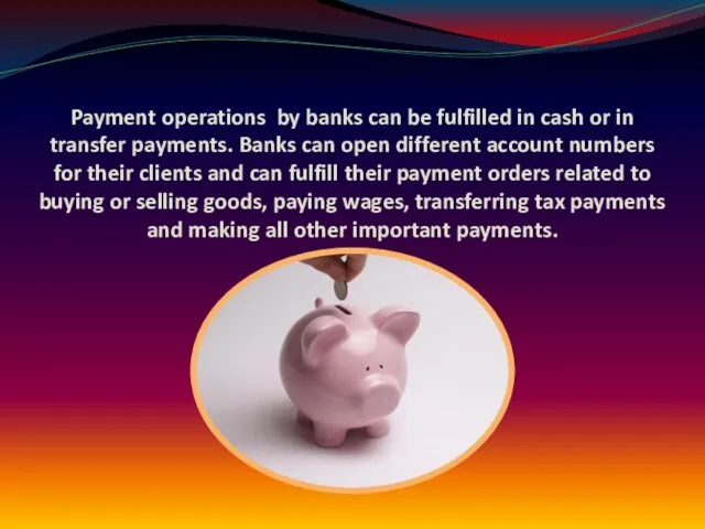 Payment operations by banks can be fulfilled in cash or in transfer