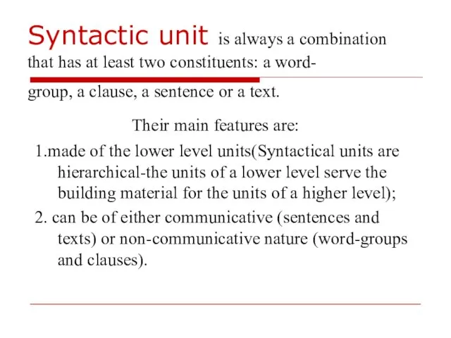 Syntactic unit is always a combination that has at least two constituents: