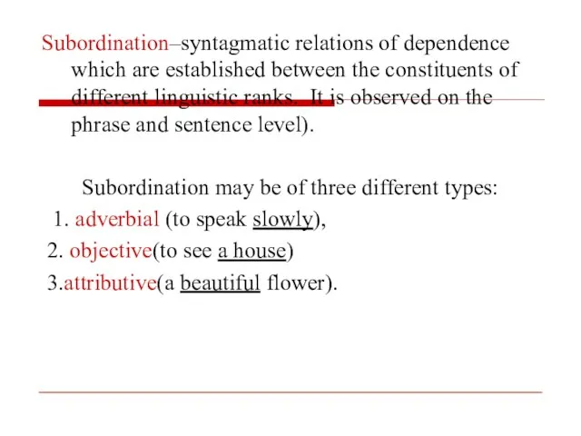 Subordination–syntagmatic relations of dependence which are established between the constituents of different