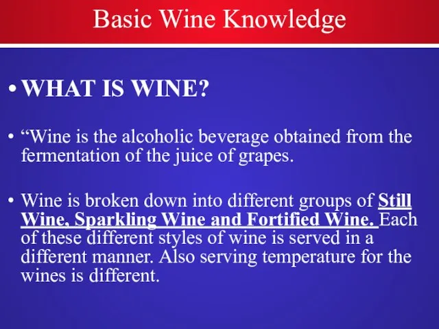 Basic Wine Knowledge WHAT IS WINE? “Wine is the alcoholic beverage obtained