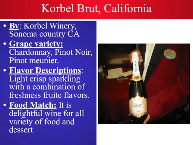 Korbel Brut, California By: Korbel Winery, Sonoma country CA Grape variety: Chardonnay,