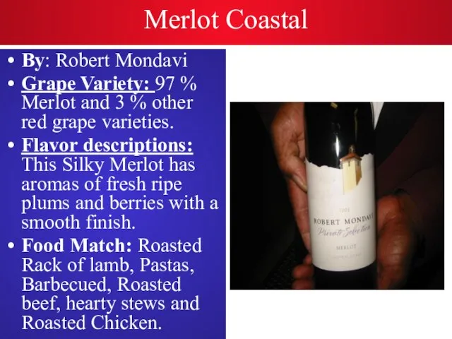 Merlot Coastal By: Robert Mondavi Grape Variety: 97 % Merlot and 3