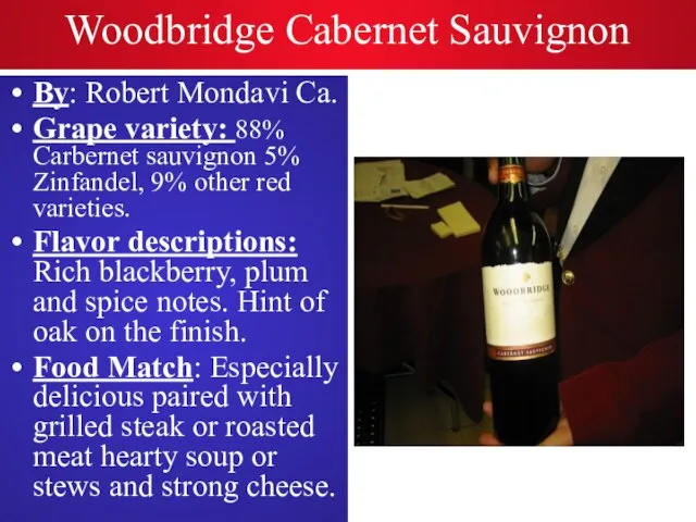 Woodbridge Cabernet Sauvignon By: Robert Mondavi Ca. Grape variety: 88% Carbernet sauvignon