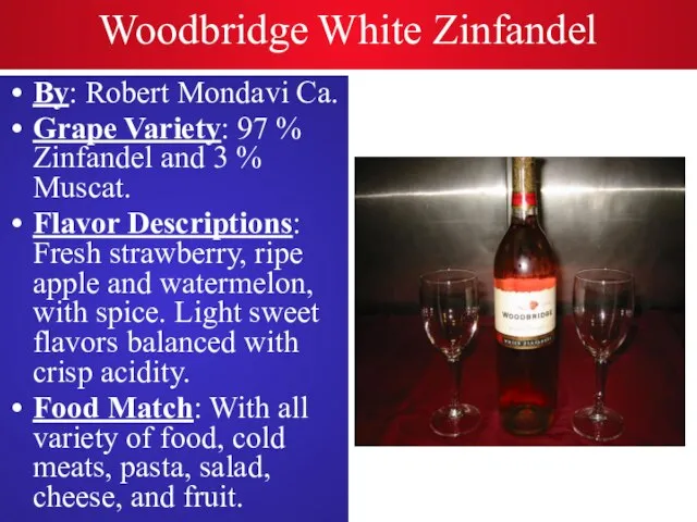 Woodbridge White Zinfandel By: Robert Mondavi Ca. Grape Variety: 97 % Zinfandel