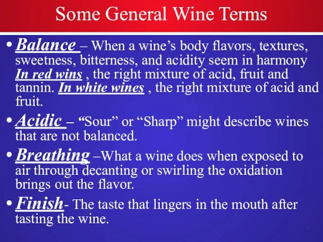 Some General Wine Terms Balance – When a wine’s body flavors, textures,