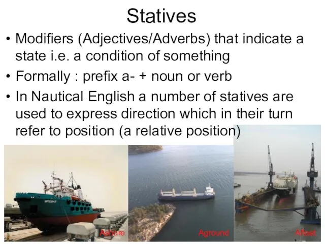 Statives Modifiers (Adjectives/Adverbs) that indicate a state i.e. a condition of something