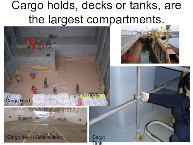 Cargo holds, decks or tanks, are the largest compartments. Cargo Hold Cargo