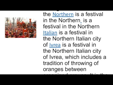 The Battle of the Oranges is a festival in the Northern is