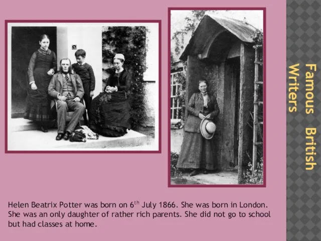 Famous British Writers Helen Beatrix Potter was born on 6th July 1866.