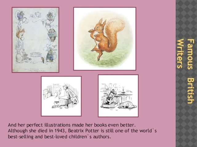 Famous British Writers And her perfect illustrations made her books even better.