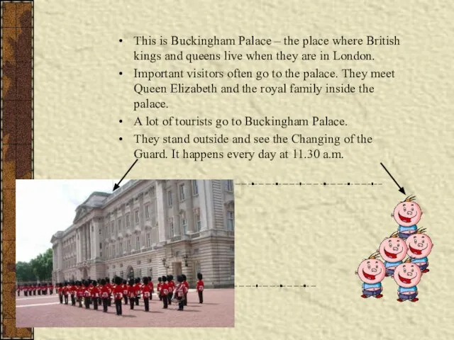 This is Buckingham Palace – the place where British kings and queens