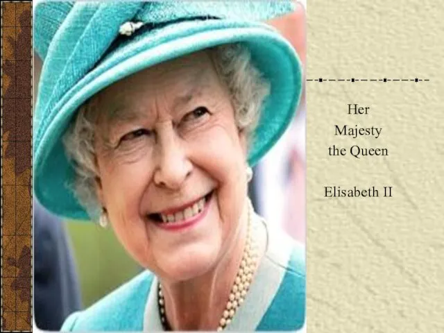 Her Majesty the Queen Elisabeth II