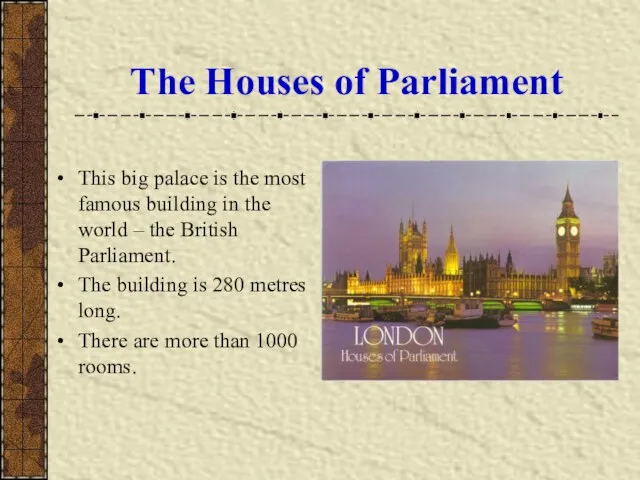 The Houses of Parliament This big palace is the most famous building