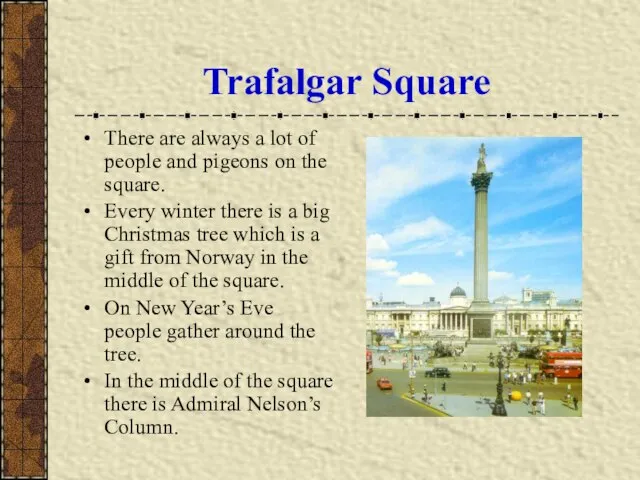 Trafalgar Square There are always a lot of people and pigeons on