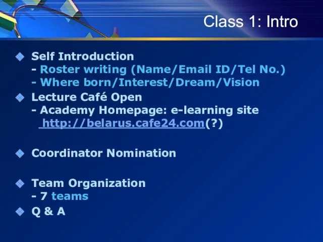 Class 1: Intro Self Introduction - Roster writing (Name/Email ID/Tel No.) -