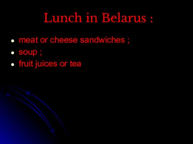 Lunch in Belarus : meat or cheese sandwiches ; soup ; fruit juices or tea