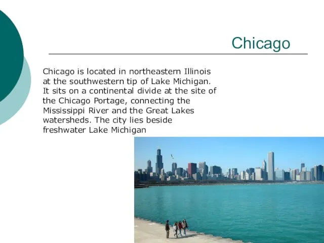 Chicago Chicago is located in northeastern Illinois at the southwestern tip of