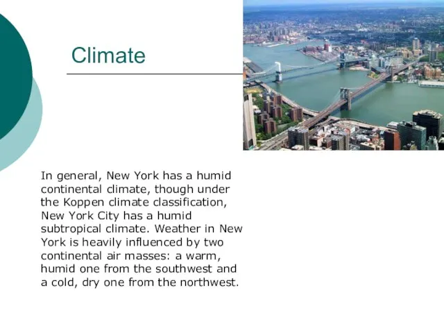 In general, New York has a humid continental climate, though under the