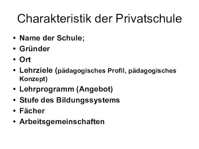 Charakteristik der Privatschule Name der Schule; Gründer Ort Lehrziele (pädagogisches Profil, pädagogisches