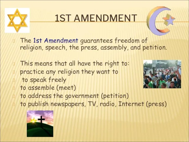 1ST AMENDMENT The 1st Amendment guarantees freedom of religion, speech, the press,